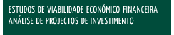 Estudo de viabilidade econ&oacute;mico-financeira/an&aacute;lise de projectos de investimento